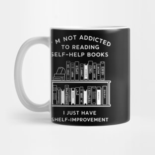 I'm not addicted to reading self-help books; I just have shelf-improvement Mug